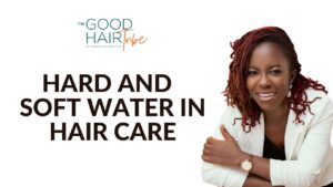 Hard and Soft Water in Hair Care