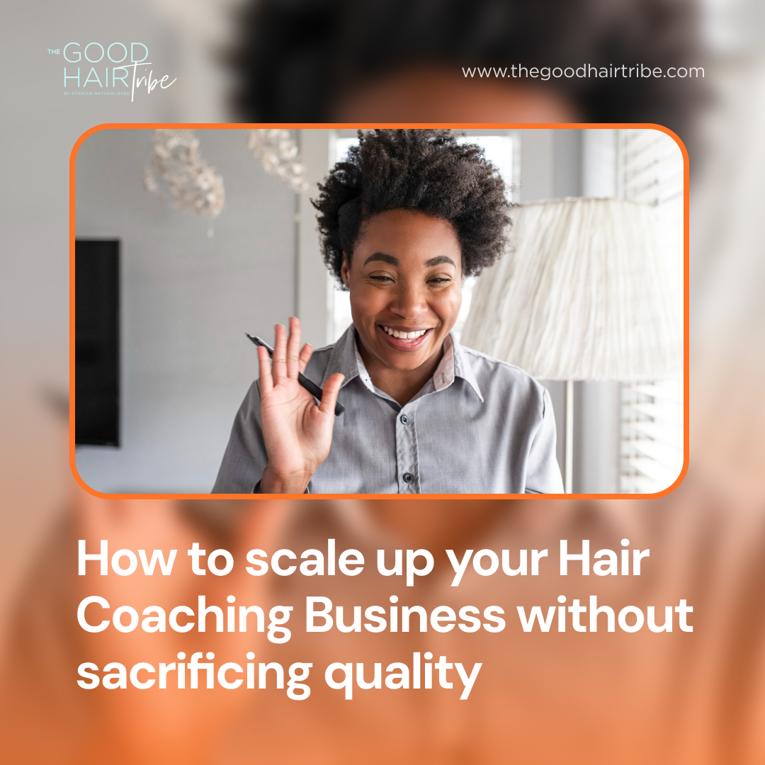 How to scale up your hair coaching business without sacrificing quality